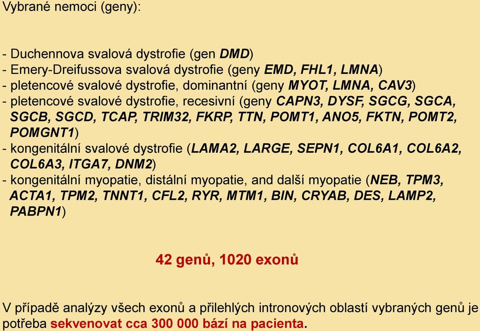 dystrofie (LAMA2, LARGE, SEPN1, COL6A1, COL6A2, COL6A3, ITGA7, DNM2) - kongenitální myopatie, distální myopatie, and další myopatie (NEB, TPM3, ACTA1, TPM2, TNNT1, CFL2, RYR, MTM1,