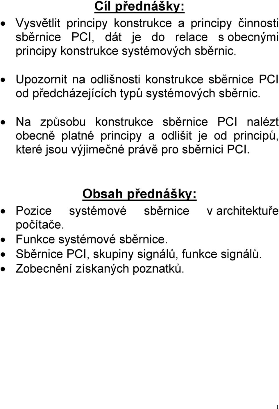 Na způsobu konstrukce sběrnice PCI nalézt obecně platné principy a odlišit je od principů, které jsou výjimečné právě pro sběrnici PCI.