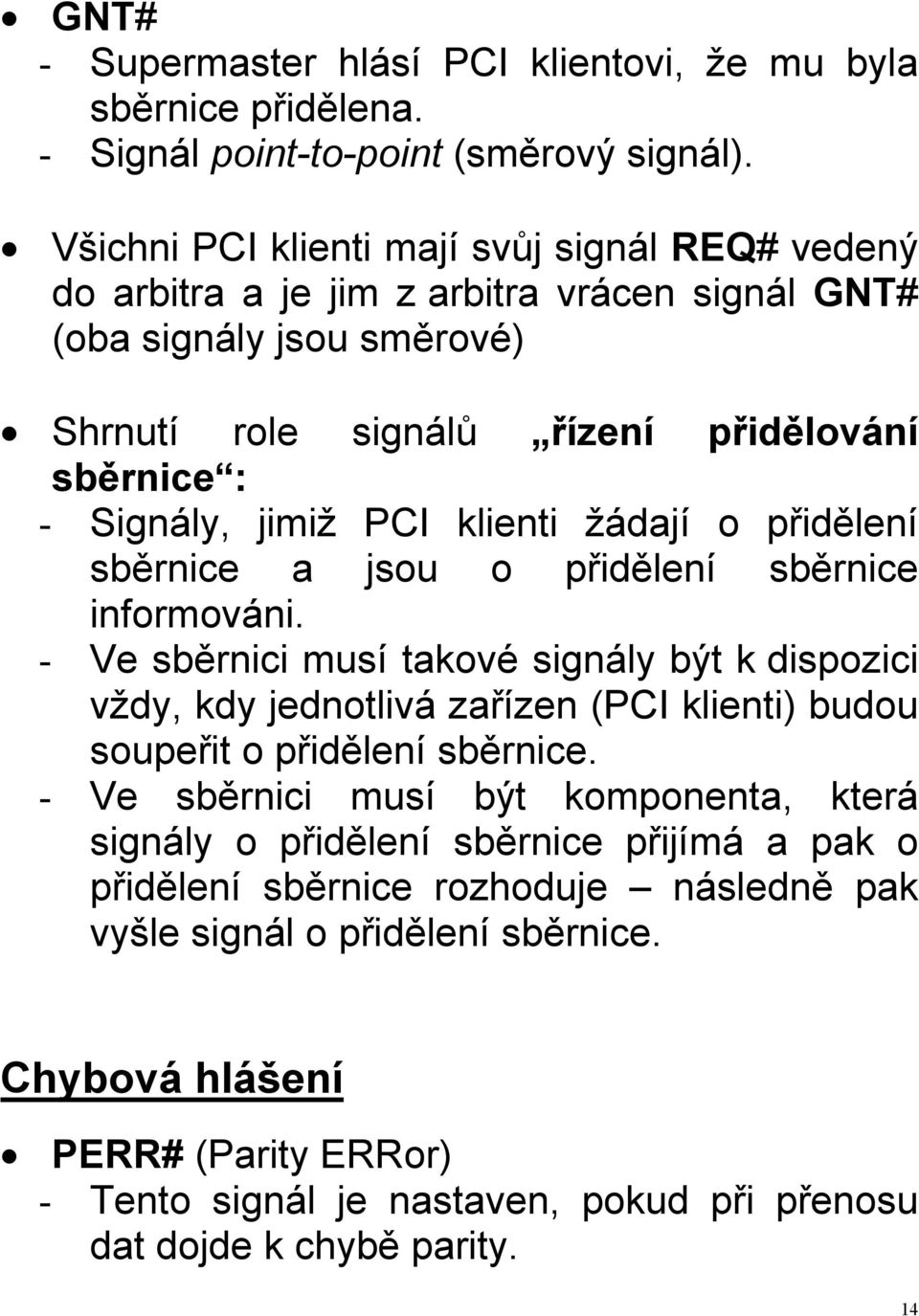 klienti žádají o přidělení sběrnice a jsou o přidělení sběrnice informováni.