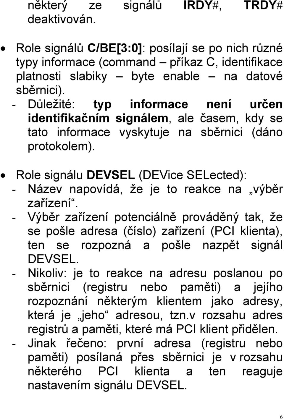 Role signálu DEVSEL (DEVice SELected): - Název napovídá, že je to reakce na výběr zařízení.