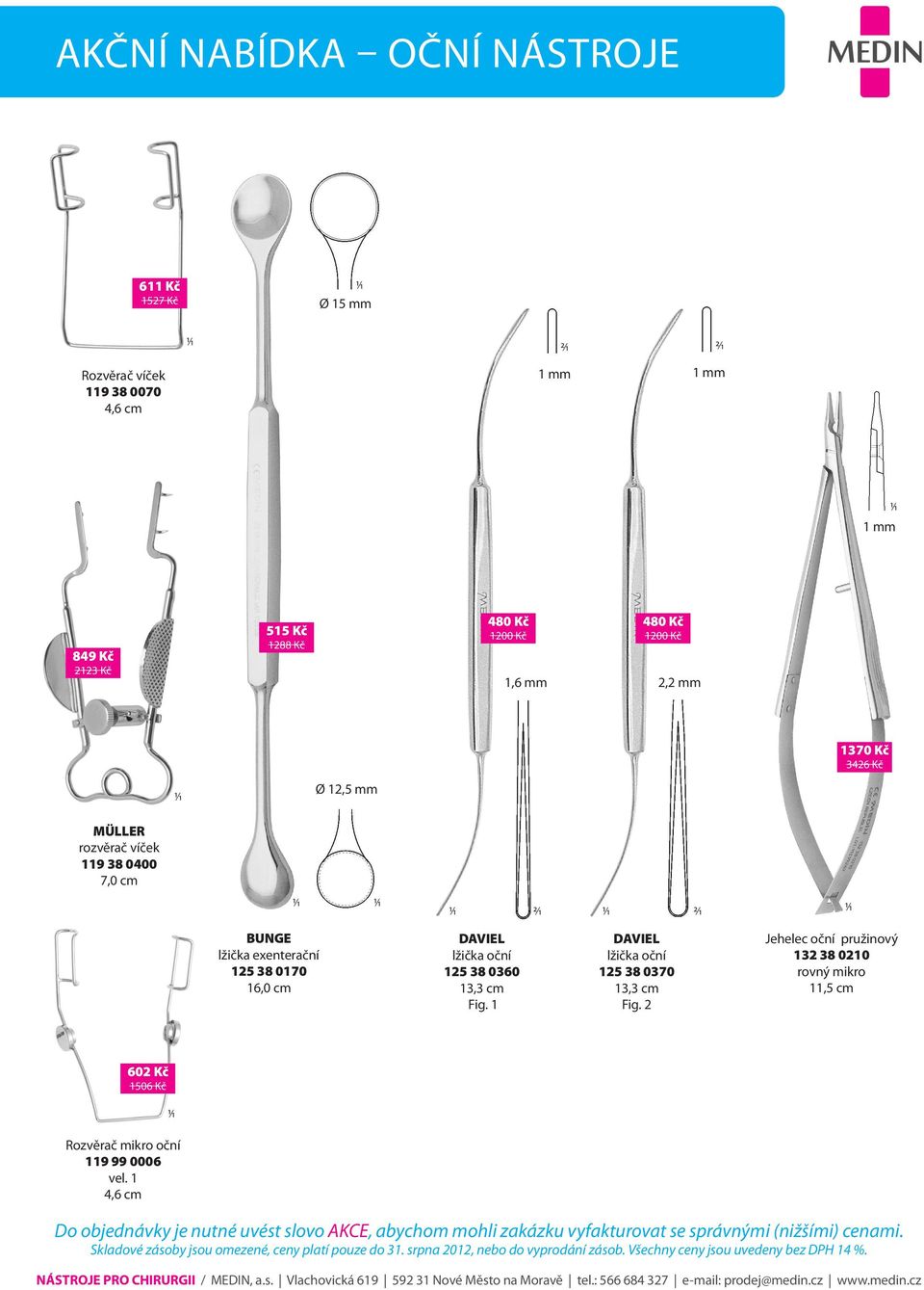 BUNGE lžička exenterační 125 38 0170 16,0 cm DAVIEL lžička oční 125 38 0360 13,3 cm Fig.