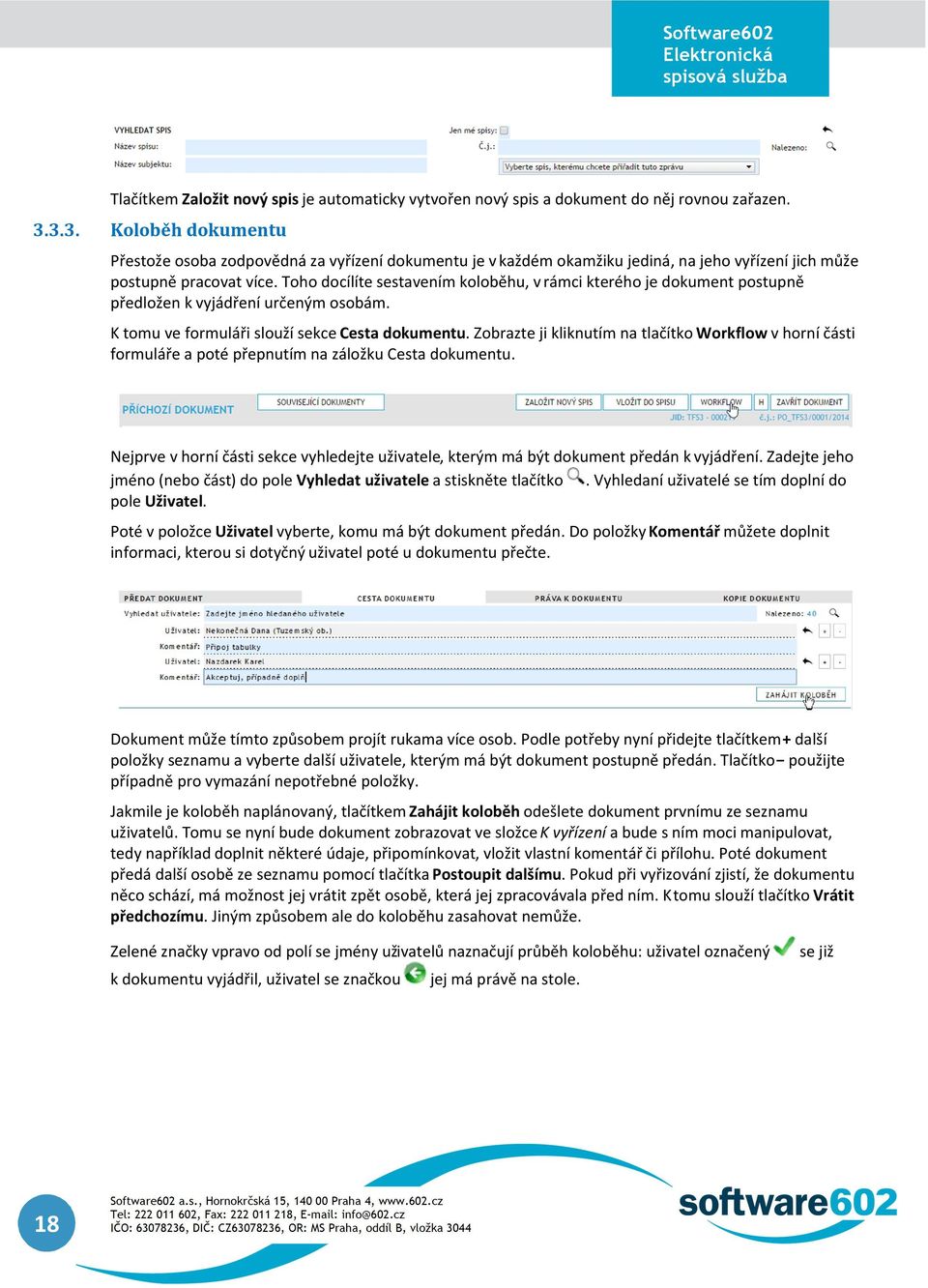 Toho docílíte sestavením koloběhu, v rámci kterého je dokument postupně předložen k vyjádření určeným osobám. K tomu ve formuláři slouží sekce Cesta dokumentu.