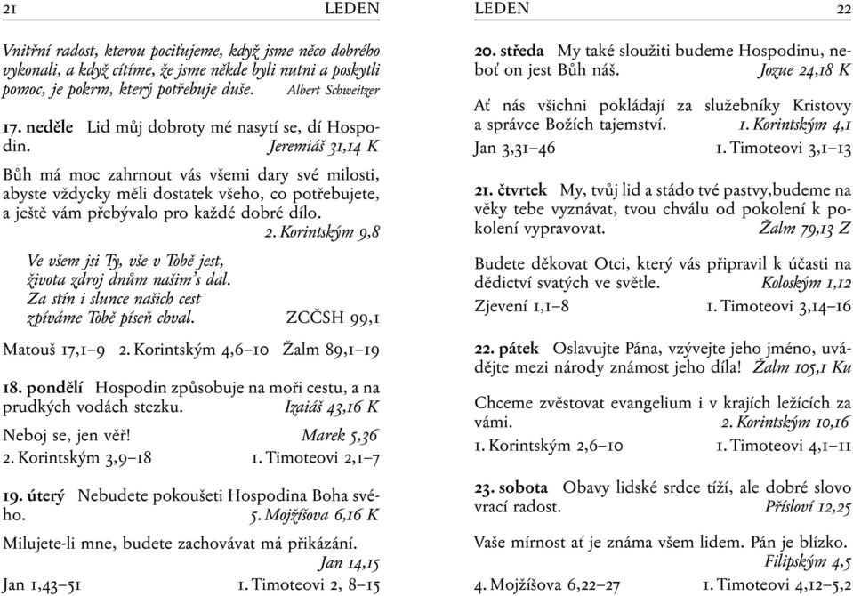 Jeremiáš 31,14 K Bůh má moc zahrnout vás všemi dary své milosti, abyste vždycky měli dostatek všeho, co potřebujete, a ještě vám přebývalo pro každé dobré dílo. 2.