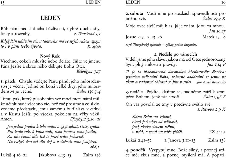 Koloským 3,17 1. pátek Chválu vzdejte Pánu pánů, jeho milosrdenství je věčné. Jedině on koná velké divy, jeho milosrdenství je věčné. Žalm 136,3.