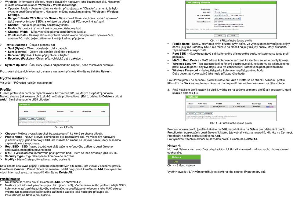 Range Extender WiFi Network Name - Název bezdrátové sítě, kterou vytváří opakovač (také označován jako SSID), a ke které lze připojit váš PC, nebo jiné zařízení.