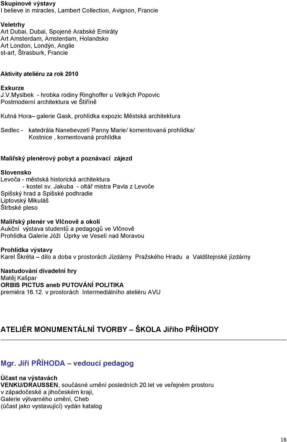 Myslbek - hrobka rodiny Ringhoffer u Velkých Popovic Postmoderní architektura ve Štiříně Kutná Hora galerie Gask, prohlídka expozic Městská architektura Sedlec - katedrála Nanebevzetí Panny Marie/