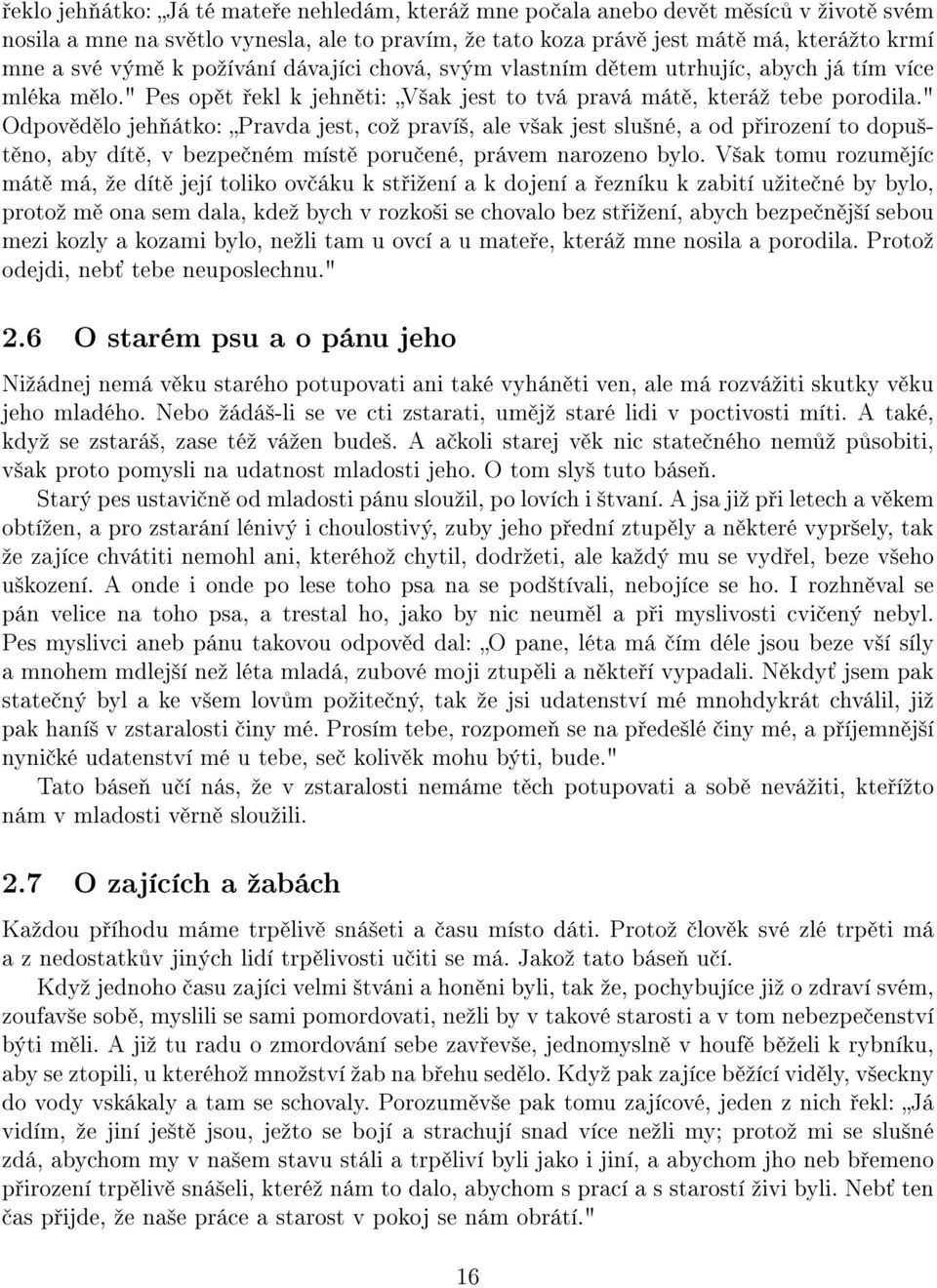 " Odpov d lo jeh átko: Pravda jest, coº praví², ale v²ak jest slu²né, a od p irození to dopu²t no, aby dít, v bezpe ném míst poru ené, právem narozeno bylo.