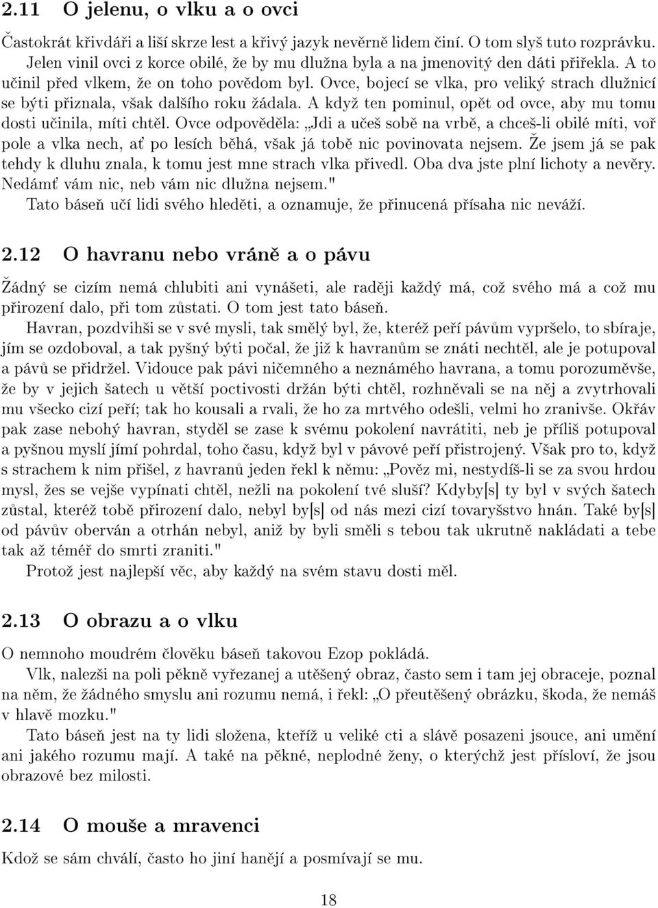 Ovce, bojecí se vlka, pro veliký strach dluºnicí se býti p iznala, v²ak dal²ího roku ºádala. A kdyº ten pominul, op t od ovce, aby mu tomu dosti u inila, míti cht l.