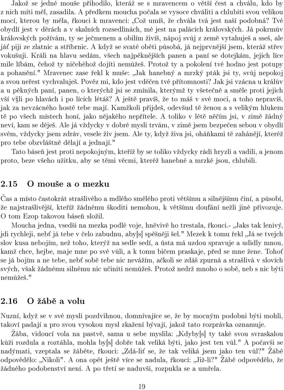 Tvé obydlí jest v d rách a v skalních rozsedlinách, mé jest na palácích královských.