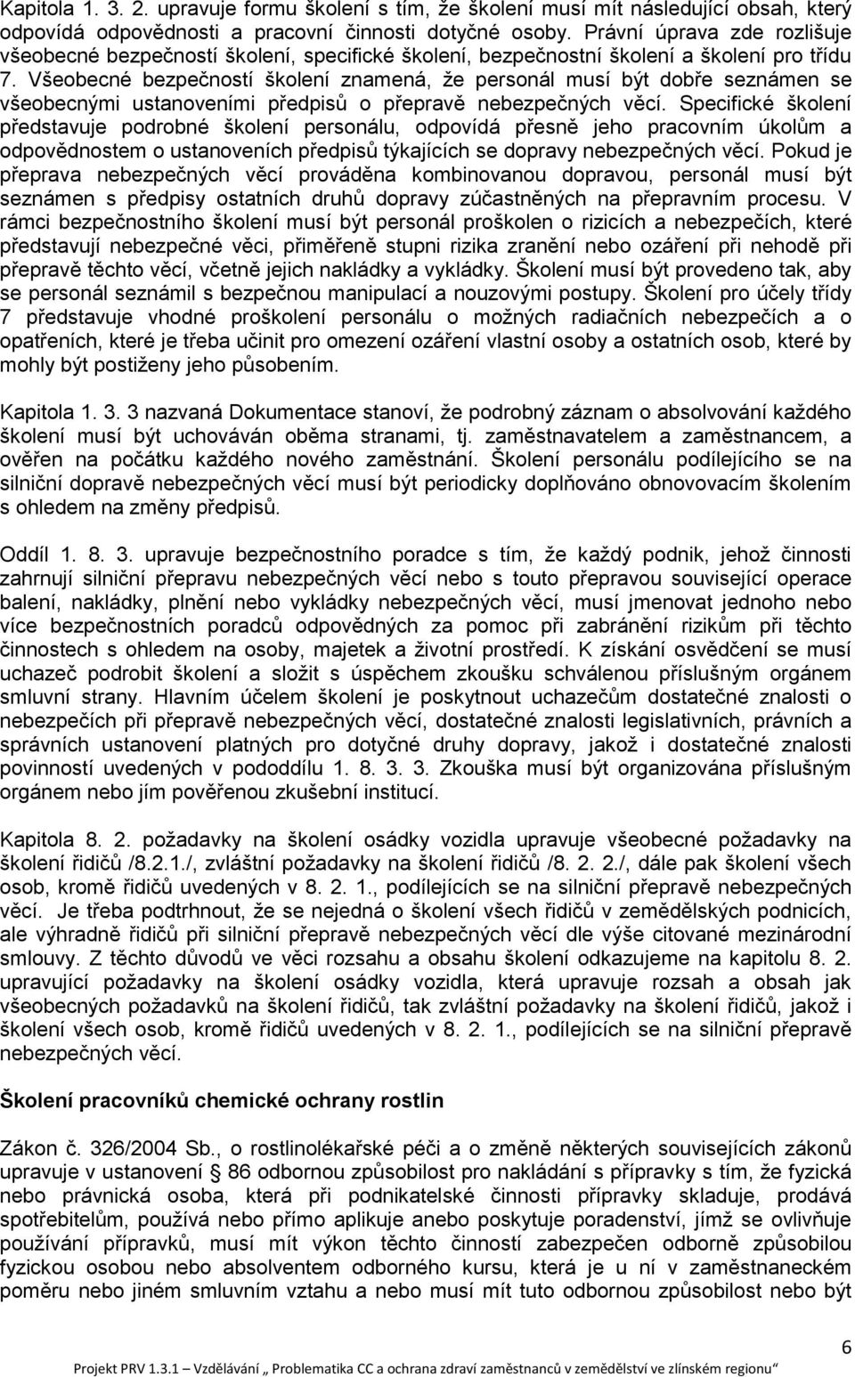 Všeobecné bezpečností školení znamená, že personál musí být dobře seznámen se všeobecnými ustanoveními předpisů o přepravě nebezpečných věcí.