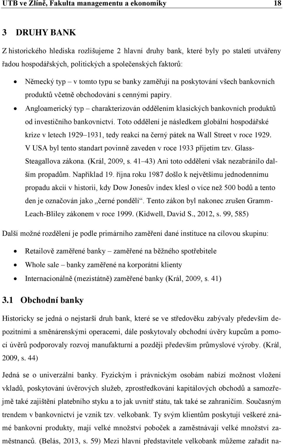 Angloamerický typ charakterizován oddělením klasických bankovních produktů od investičního bankovnictví.