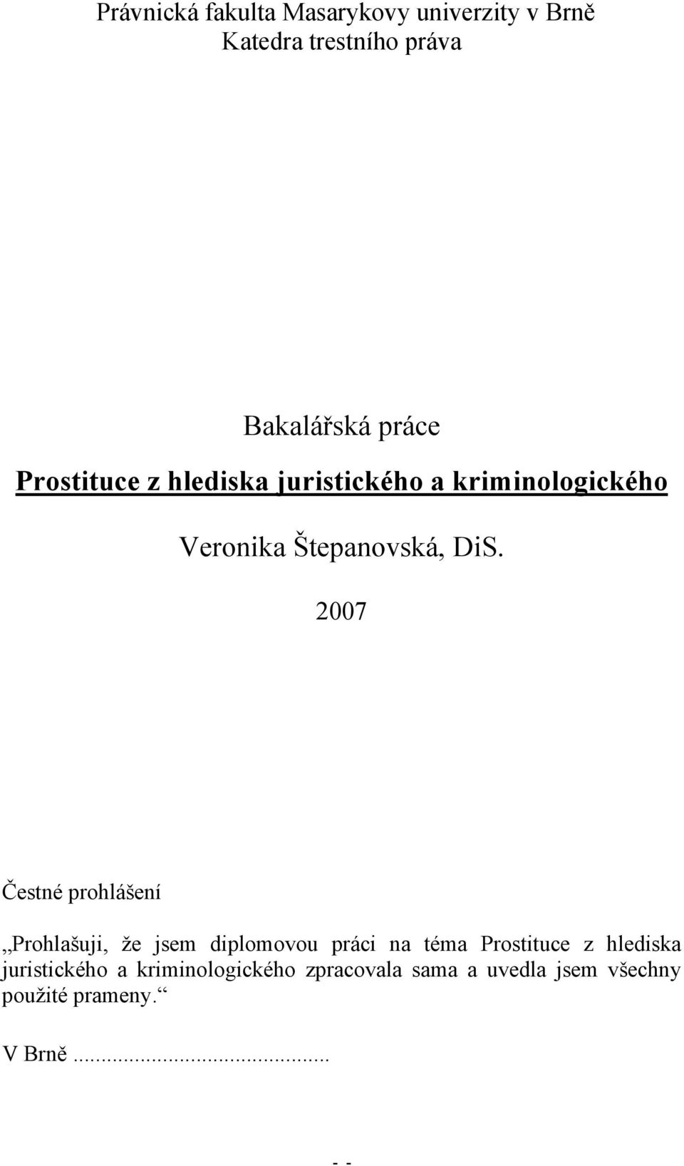 2007 Čestné prohlášení Prohlašuji, že jsem diplomovou práci na téma Prostituce z