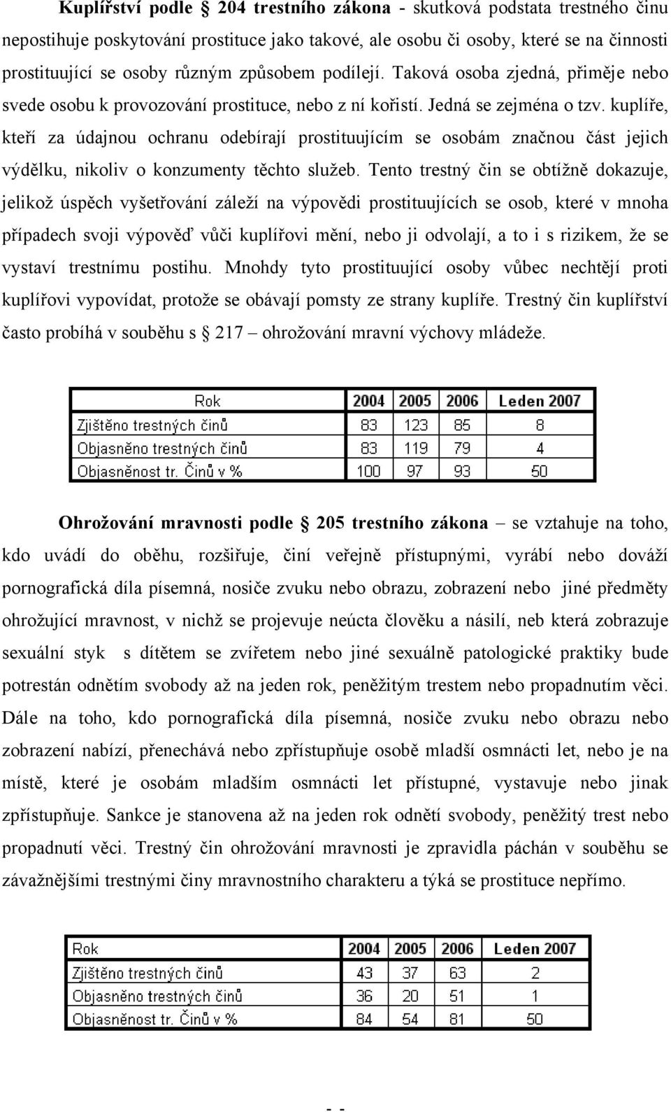 kuplíře, kteří za údajnou ochranu odebírají prostituujícím se osobám značnou část jejich výdělku, nikoliv o konzumenty těchto služeb.