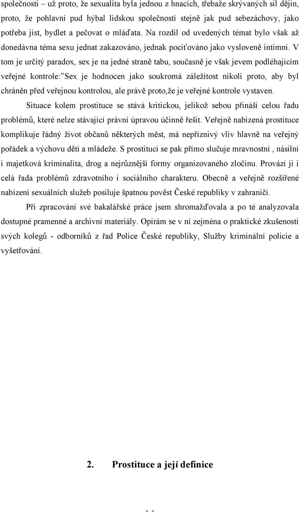 V tom je určitý paradox, sex je na jedné straně tabu, současně je však jevem podléhajícím veřejné kontrole: Sex je hodnocen jako soukromá záležitost nikoli proto, aby byl chráněn před veřejnou