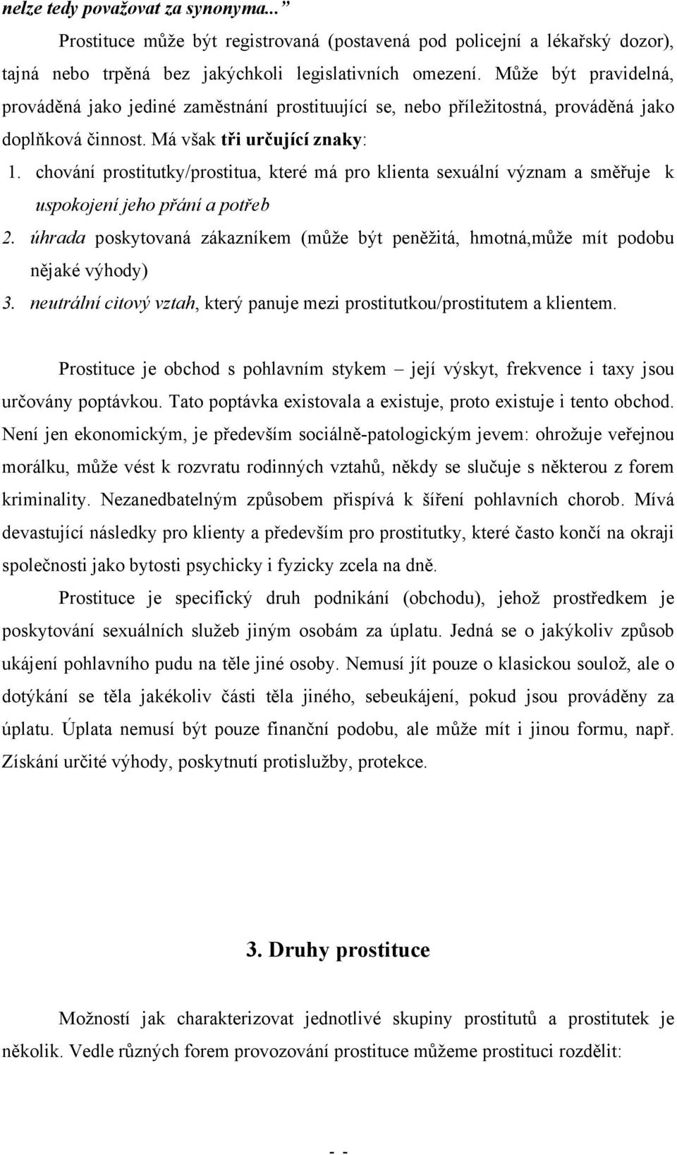 chování prostitutky/prostitua, které má pro klienta sexuální význam a směřuje k uspokojení jeho přání a potřeb 2.