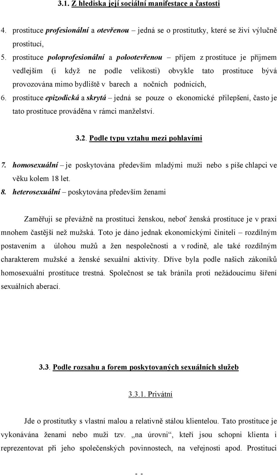 6. prostituce epizodická a skrytá jedná se pouze o ekonomické přilepšení, často je tato prostituce prováděna v rámci manželství. 3.2. Podle typu vztahu mezi pohlavími 7.