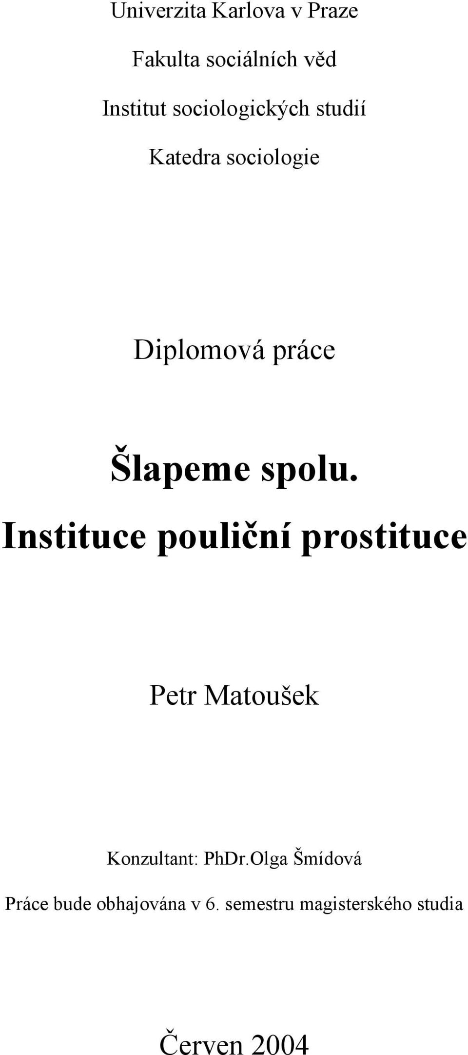 spolu. Instituce pouliční prostituce Petr Matoušek Konzultant: PhDr.