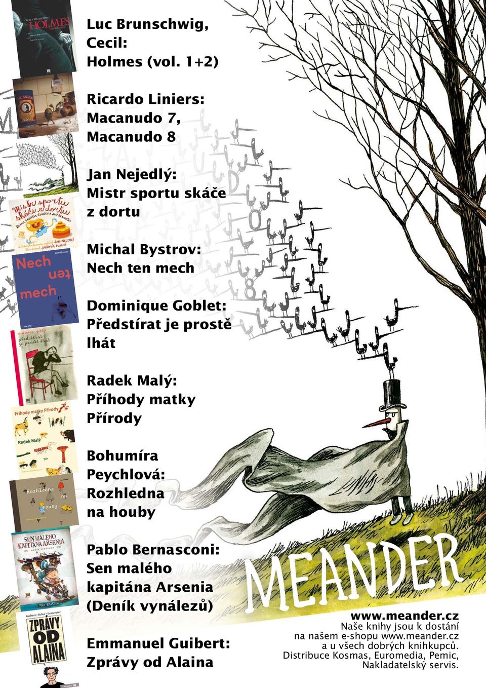 Předstírat je prostě lhát Radek Malý: Příhody matky Přírody Bohumíra Peychlová: Rozhledna na houby Pablo Bernasconi: Sen malého