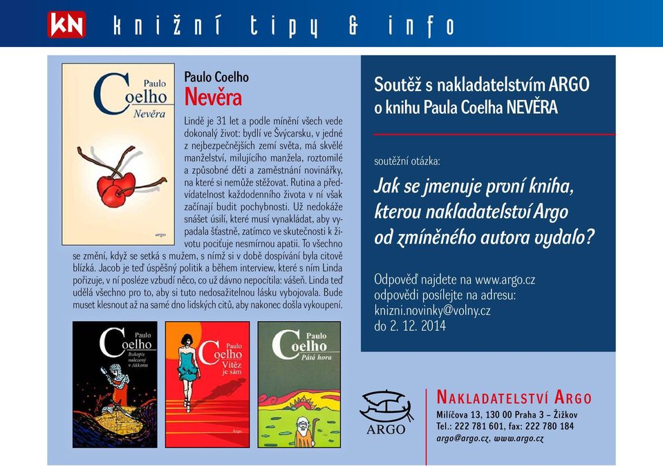 Už nedokáže snášet úsilí, které musí vynakládat, aby vypadala šťastně, zatímco ve skutečnosti k životu pociťuje nesmírnou apatii.