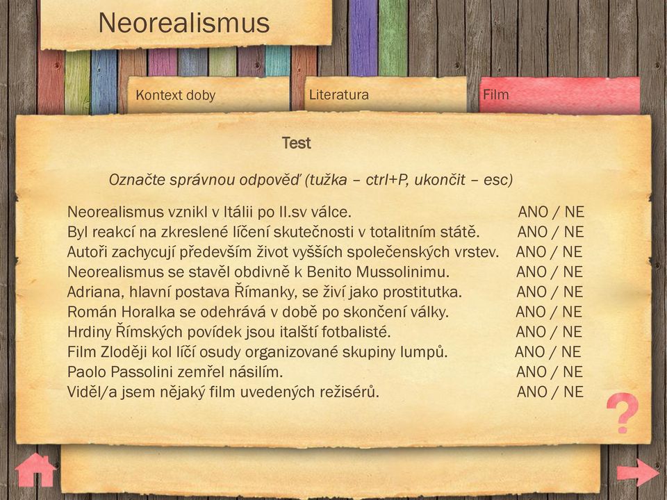 ANO / NE Neorealismus se stavěl obdivně k Benito Mussolinimu. ANO / NE Adriana, hlavní postava Římanky, se živí jako prostitutka.