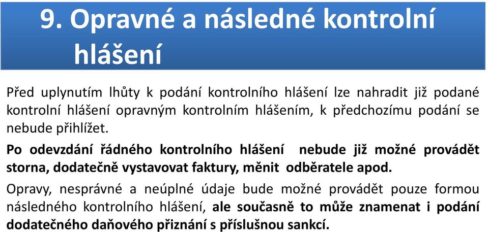 Po odevzdání řádného kontrolního hlášení nebude již možné provádět storna, dodatečně vystavovatfaktury, měnit odběratele apod.