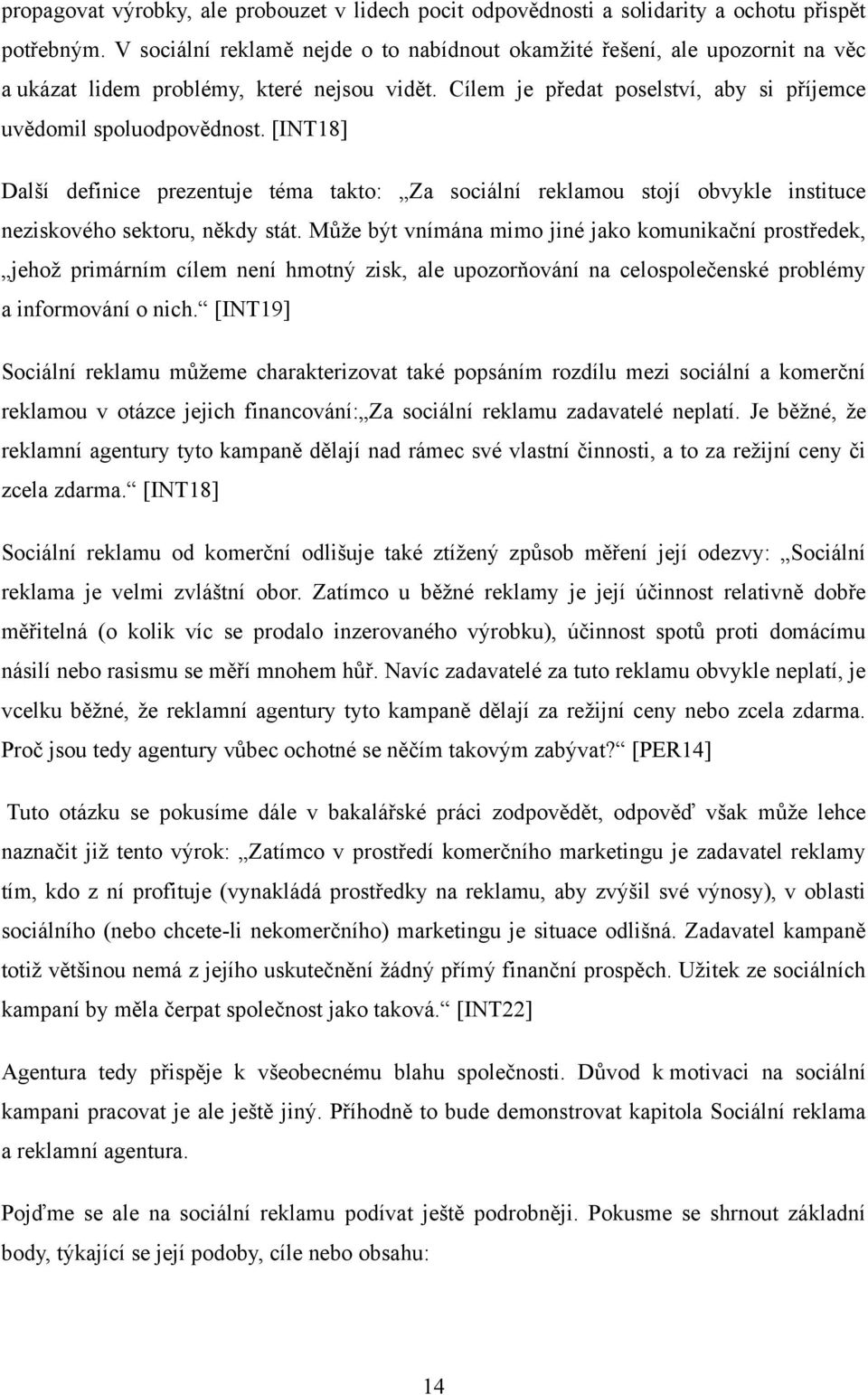 [INT18] Další definice prezentuje téma takto: Za sociální reklamou stojí obvykle instituce neziskového sektoru, někdy stát.