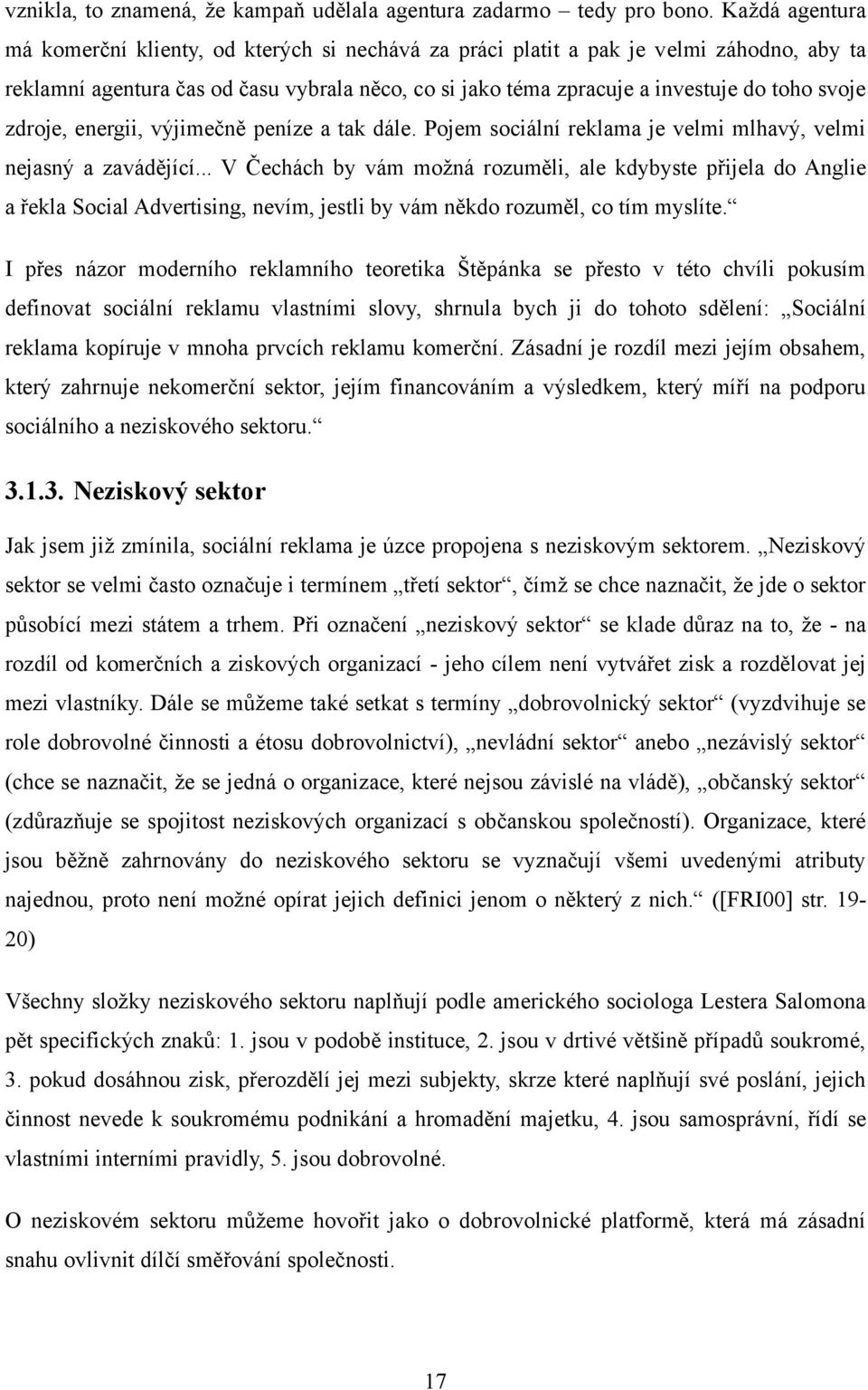 zdroje, energii, výjimečně peníze a tak dále. Pojem sociální reklama je velmi mlhavý, velmi nejasný a zavádějící.