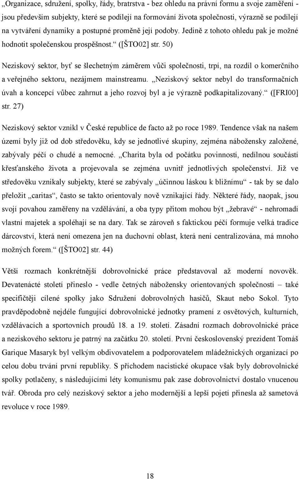 50) Neziskový sektor, byť se šlechetným záměrem vůči společnosti, trpí, na rozdíl o komerčního a veřejného sektoru, nezájmem mainstreamu.