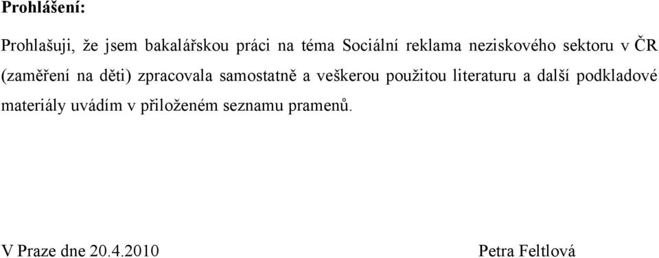 samostatně a veškerou pouţitou literaturu a další podkladové