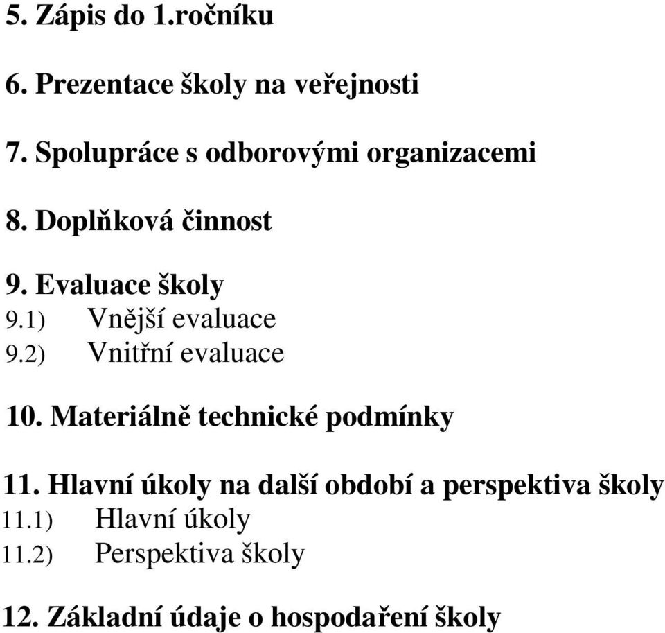 1) Vnější evaluace 9.2) Vnitřní evaluace 10. Materiálně technické podmínky 11.