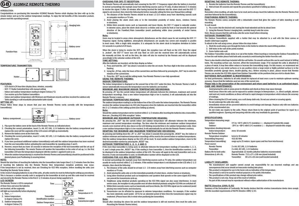 Function Keys TEMPERATURE TRANSMITTER: Holder FEATURES: - LCD clock in 24 hour time display (hour, minutes, seconds) - DCF-77 Radio Controlled time with manual setting - Indoor and outdoor