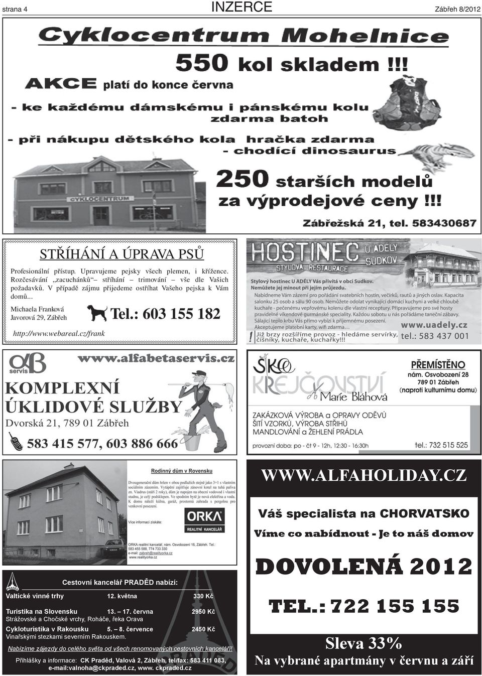 CZ Váš specialista na CHORVATSKO Víme co nabídnout - Je to náš domov Cestovní kancelář PRADĚD nabízí: Valtické vinné trhy 12. května 330 Kč Turistika na Slovensku 13. 17.