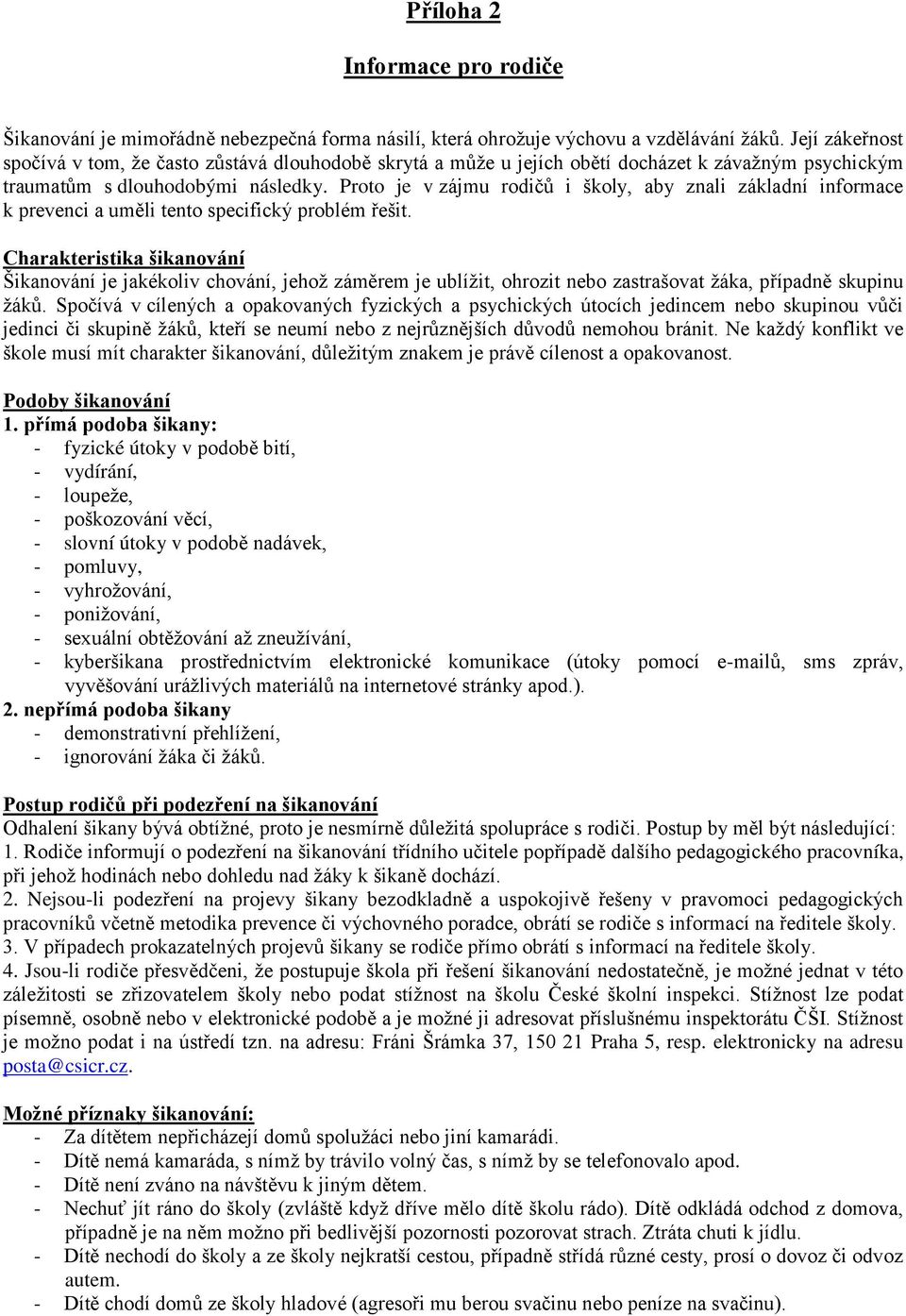 Proto je v zájmu rodičů i školy, aby znali základní informace k prevenci a uměli tento specifický problém řešit.