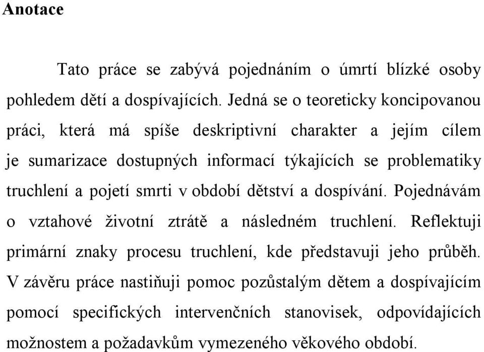 problematiky truchlení a pojetí smrti v období dětství a dospívání. Pojednávám o vztahové životní ztrátě a následném truchlení.