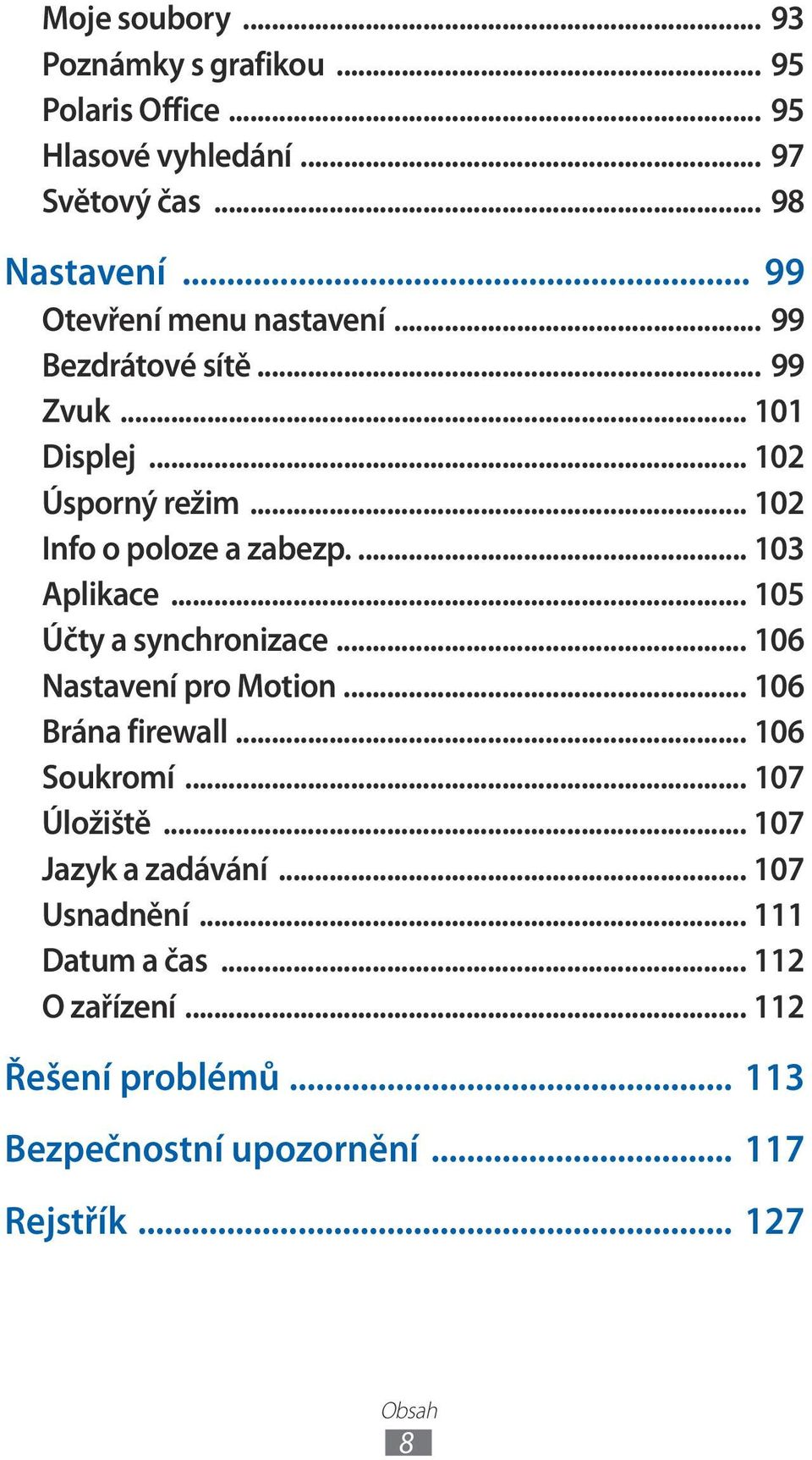 ... 103 Aplikace... 105 Účty a synchronizace... 106 Nastavení pro Motion... 106 Brána firewall... 106 Soukromí... 107 Úložiště.