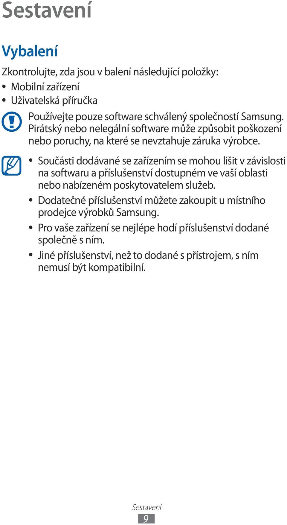 Součásti dodávané se zařízením se mohou lišit v závislosti na softwaru a příslušenství dostupném ve vaší oblasti nebo nabízeném poskytovatelem služeb.