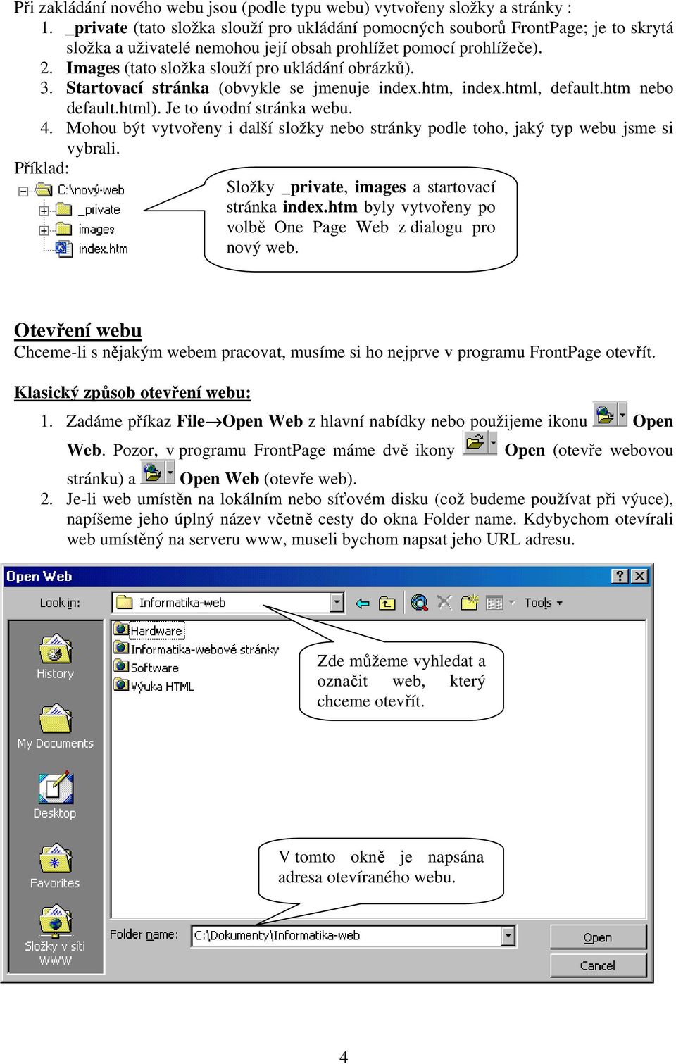 Images (tato složka slouží pro ukládání obrázků). 3. Startovací stránka (obvykle se jmenuje index.htm, index.html, default.htm nebo default.html). Je to úvodní stránka webu. 4.