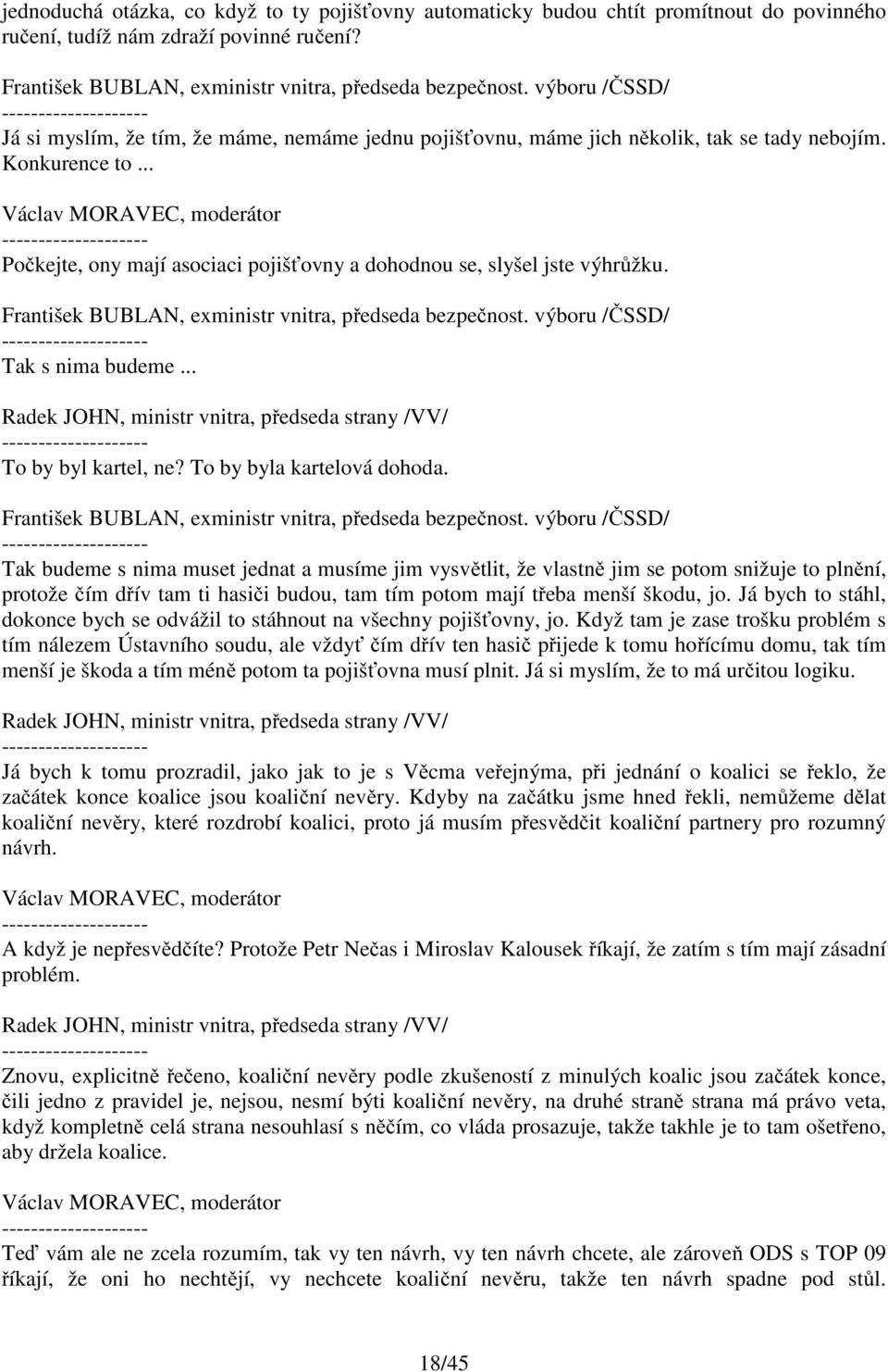 Tak s nima budeme... To by byl kartel, ne? To by byla kartelová dohoda.