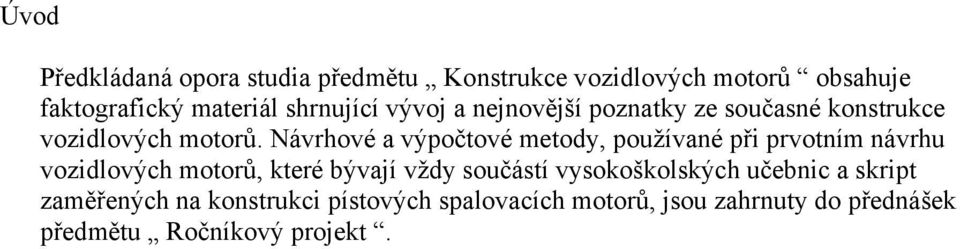 Návrhové a výpočtové metody, používané při prvotním návrhu vozidlových motorů, které bývají vždy součástí