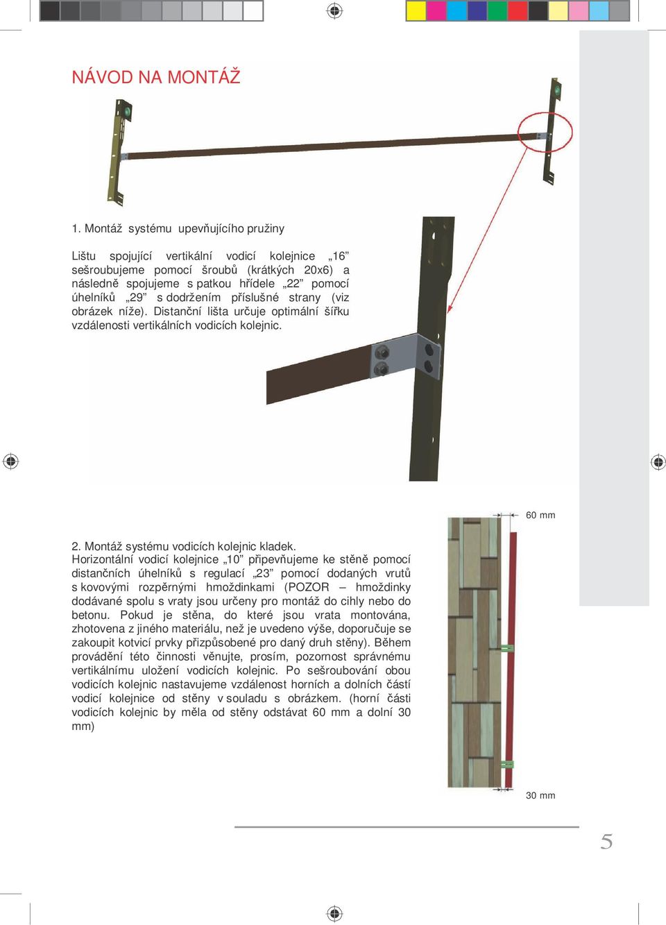 íslušné strany (viz obrázek níže). Distan ní lišta ur uje optimální ší ku vzdálenosti vertikálních vodicích kolejnic. 60 mm 2. Montáž systému vodicích kolejnic kladek.