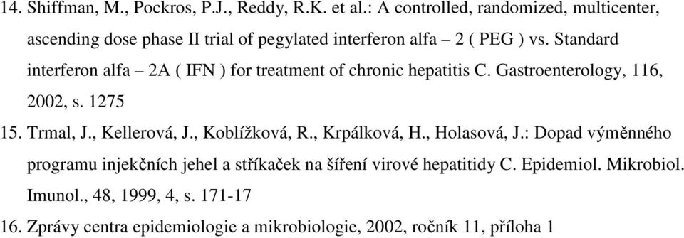Standard interferon alfa 2A ( IFN ) for treatment of chronic hepatitis C. Gastroenterology, 116, 2002, s. 1275 15. Trmal, J., Kellerová, J.