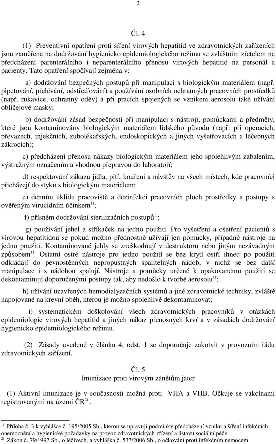 pipetování, přelévání, odstřeďování) a používání osobních ochranných pracovních prostředků (např.