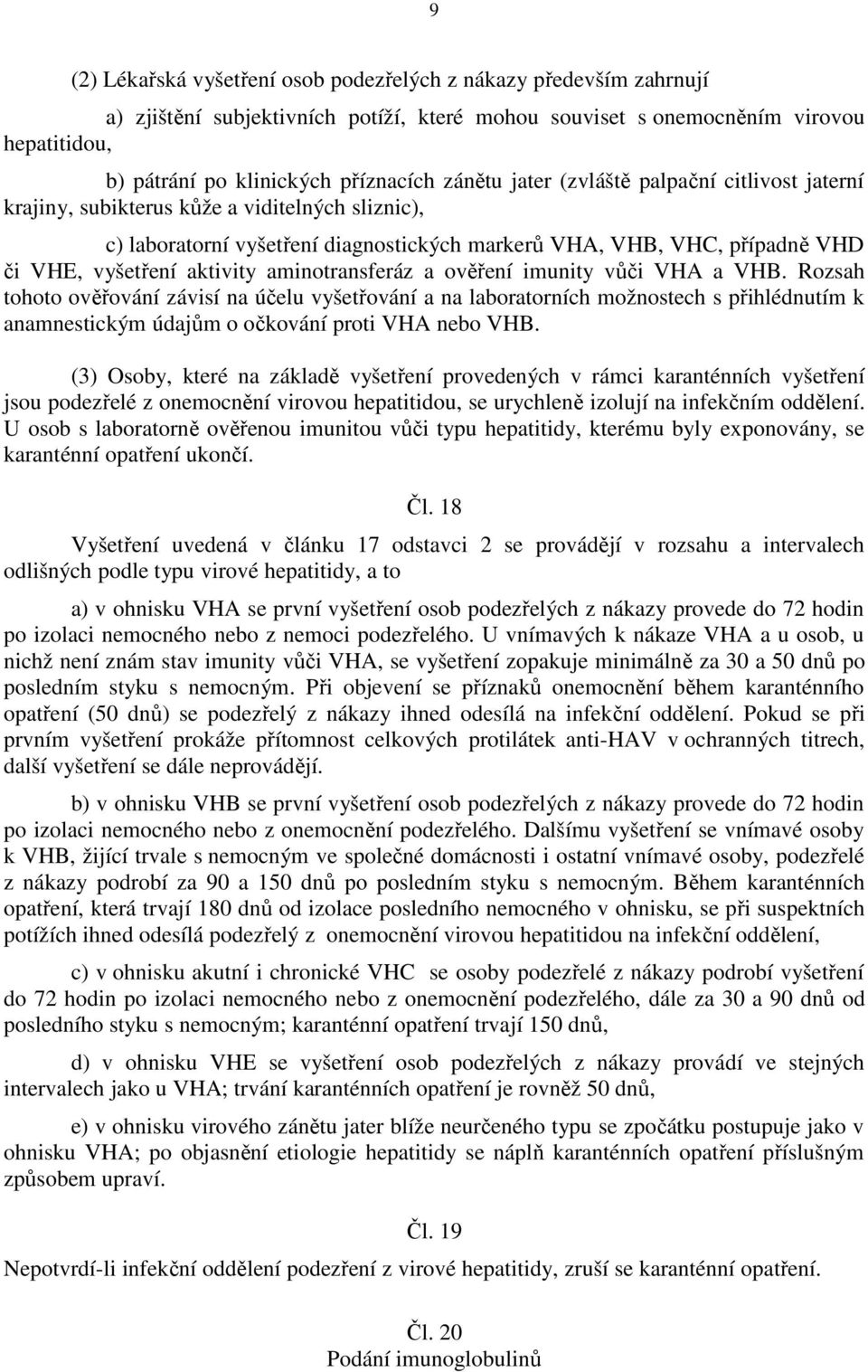 aktivity aminotransferáz a ověření imunity vůči VHA a VHB.