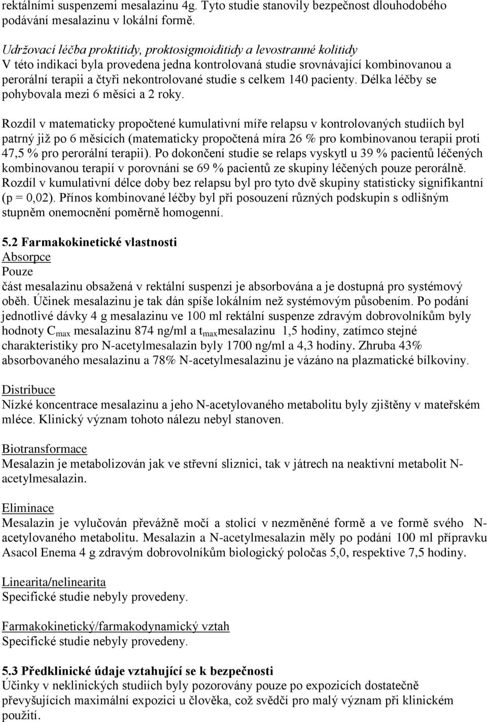 studie s celkem 140 pacienty. Délka léčby se pohybovala mezi 6 měsíci a 2 roky.