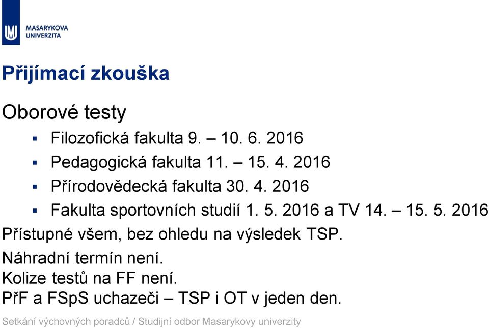 5. 2016 a TV 14. 15. 5. 2016 Přístupné všem, bez ohledu na výsledek TSP.