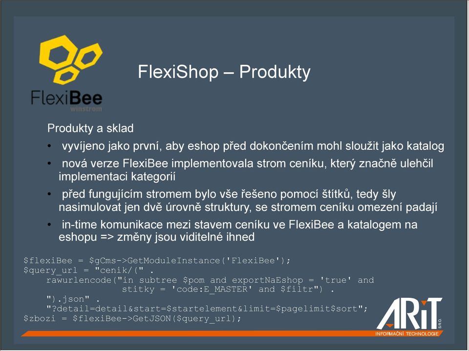 mezi stavem ceníku ve FlexiBee a katalogem na eshopu => změny jsou viditelné ihned $flexibee = $gcms->getmoduleinstance('flexibee'); $query_url = "cenik/(".