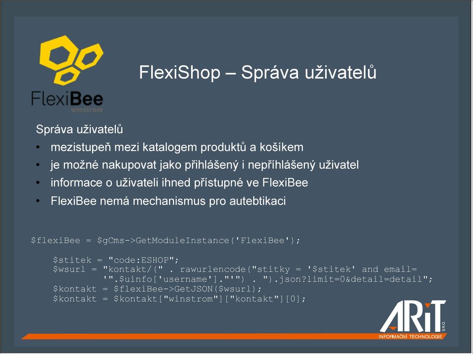 $gcms->getmoduleinstance('flexibee'); $stitek = "code:eshop"; $wsurl = "kontakt/(". rawurlencode("stitky = '$stitek' and email= '".