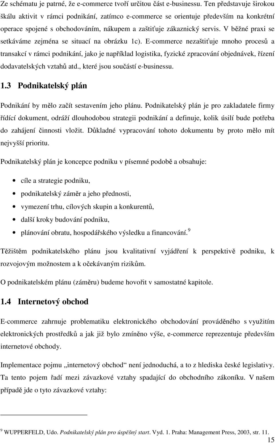 V běžné praxi se setkáváme zejména se situací na obrázku 1c).