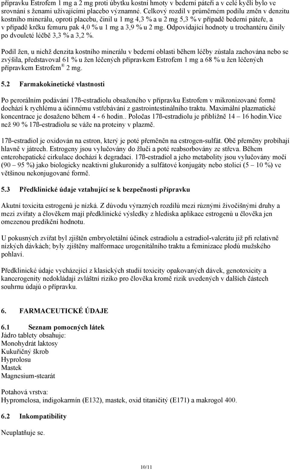 mg. Odpovídající hodnoty u trochantéru činily po dvouleté léčbě 3,3 % a 3,2 %.