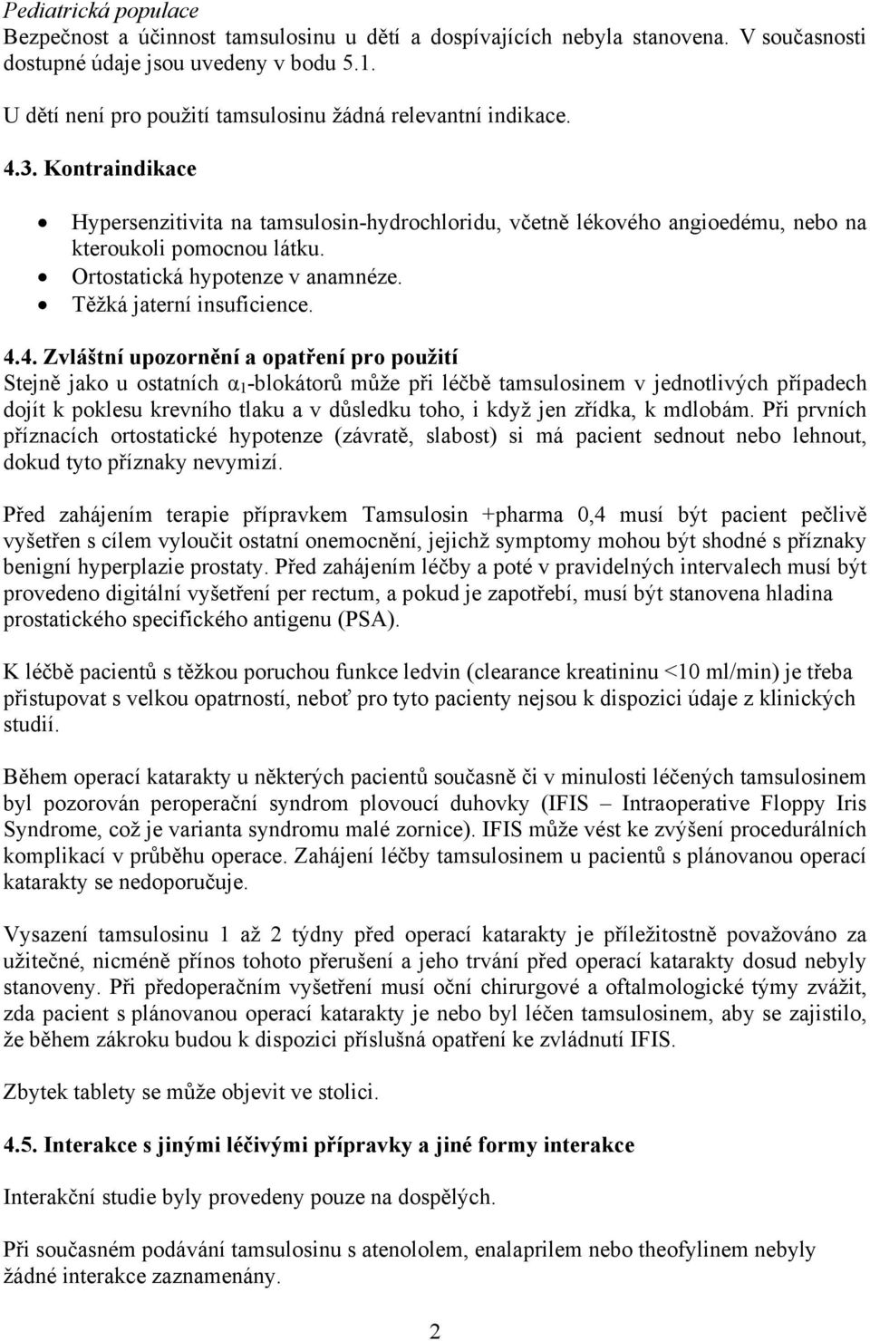 Ortostatická hypotenze v anamnéze. Těžká jaterní insuficience. 4.